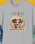 I Like Dogs And They Like Me Too, Volume 2, Unisex T-Shirt-Sport Grey, Design by Dog Gang