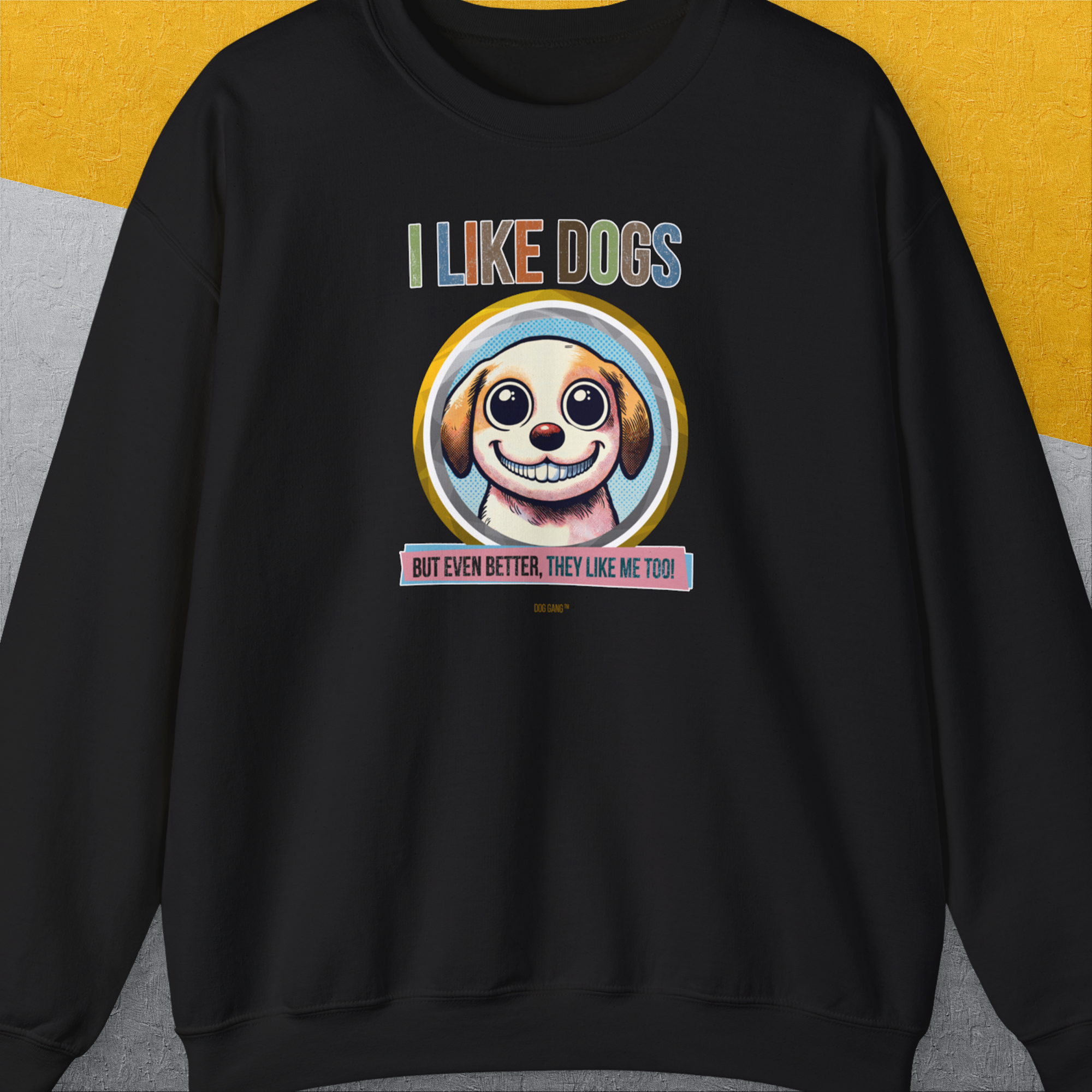 I Like Dogs And They Like Me Too, Volume 1, Unisex Sweatshirt-Black, Design by Dog Gang