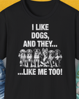 I Like Dogs And They Like Me Too, Volume 4, Unisex T-Shirt-Black. A dog-themed Design from Dog Gang