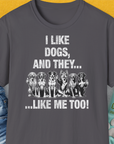 I Like Dogs And They Like Me Too, Volume 4, Unisex T-Shirt-Charcoal, a cool and stylish design with a funny saying from Dog Gang