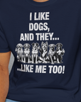 I Like Dogs And They Like Me Too, Volume 4, Unisex T-Shirt-. For dog lovers and dog owners. Design by Dog Gang