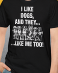 I Like Dogs And They Like Me Too, Volume 4, Unisex T-Shirt-, a cool and stylish design with a funny saying from Dog Gang