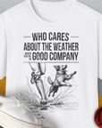 Who Cares About The Weather When You're In Good Company, Volume 1, Unisex T-Shirt, lustiger Spruch mit Hund. Für humorvolle Hundefreunde. Design by Dog Gang