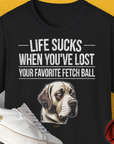 Life Sucks When You've Lost Your Favorite Fetch Ball, Volume 1, Unisex T-Shirt, lustiger Spruch mit Hund. Für humorvolle Hundefreunde. Design by Dog Gang