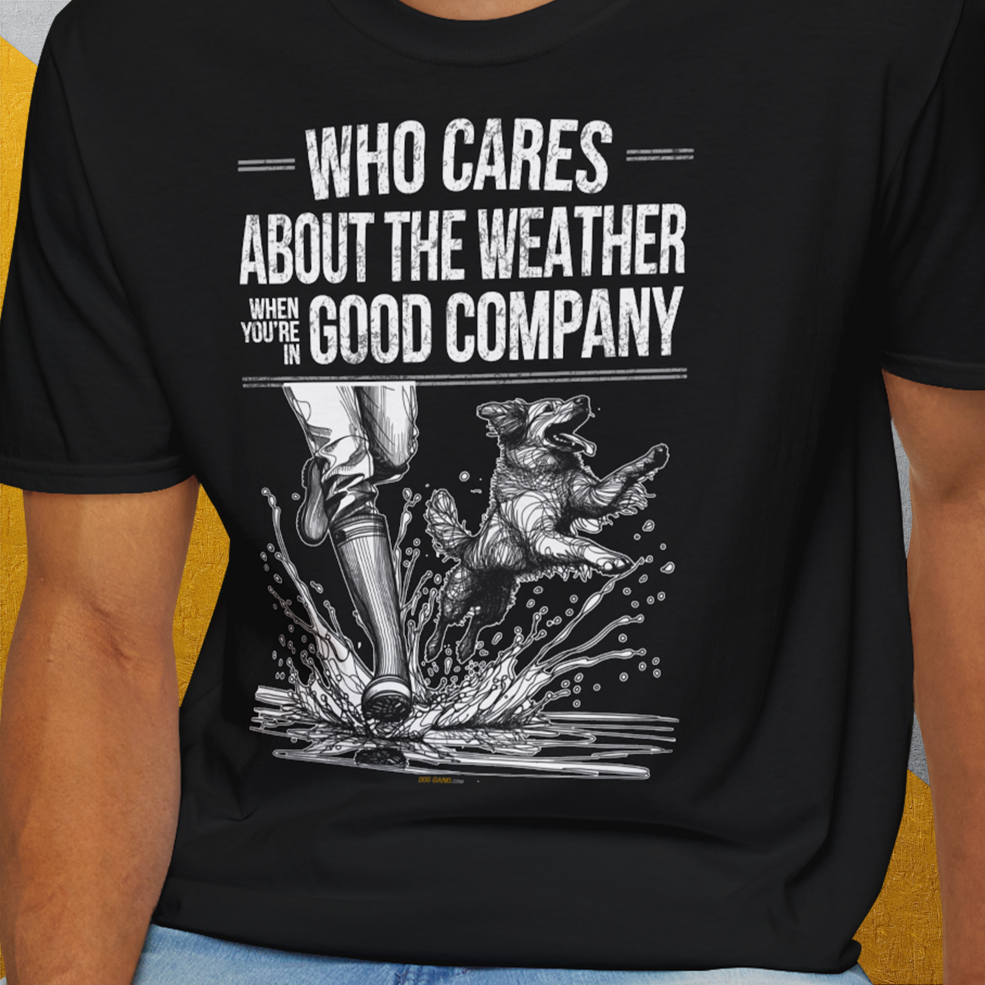 Who Cares About The Weather When You're In Good Company, Volume 1, Unisex T-Shirt-lustiges Shirt für Hundefreunde, lustiger Spruch mit Hund, Design by Dog Gang