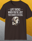 Life Sucks When You've Lost Your Favorite Fetch Ball, Volume 1, Unisex T-Shirt-lustiges Shirt für Hundeliebhaber, Design by Dog Gang