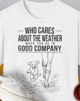 Who Cares About The Weather When You're In Good Company, Volume 2, Unisex T-Shirt, lustiger Spruch mit Hund. Für humorvolle Hundefreunde. Design by Dog Gang