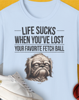 Life Sucks When You've Lost Your Favorite Fetch Ball, Volume 2, Unisex T-Shirt-Light Blue-lustiger Spruch auf bequemen Shirt für Hundeliebhaber, Design by Dog Gang