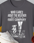 Who Cares About The Weather When You're In Good Company, Volume 2, Unisex T-Shirt-Charcoal-bequemes Shirt mit lustigem Spruch für Hundebesitzer, Design by Dog Gang