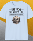 Life Sucks When You've Lost Your Favorite Fetch Ball, Volume 2, Unisex T-Shirt-lustiges Shirt für Hundeliebhaber, Design by Dog Gang