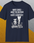 Who Cares About The Weather When You're In Good Company, Volume 2, Unisex T-Shirt-lustiges Shirt für Hundeliebhaber, Design by Dog Gang