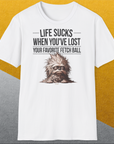 Life Sucks When You've Lost Your Favorite Fetch Ball, Volume 3, Unisex T-Shirt-lustiges Shirt für Hundeliebhaber, Design by Dog Gang