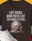 Life Sucks When You've Lost Your Favorite Fetch Ball, Volume 3, Unisex T-Shirt-Dark Chocolate-witziges Shirt mit lustigem Spruch für Hundefreund, Design by Dog Gang