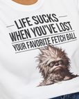 Life Sucks When You've Lost Your Favorite Fetch Ball, Volume 3, Unisex T-Shirt-lustiger Spruch auf bequemen Shirt für Hundeliebhaber, Design by Dog Gang