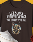 Life Sucks When You've Lost Your Favorite Fetch Ball, Volume 4, Unisex T-Shirt-Dark Chocolate-bequemes Softstyle - Tshirt. Lustiger Spruch mit Hund. Für Hundefreunde, in- und outdoor. Design by Dog Gang