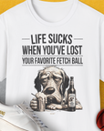 Life Sucks When You've Lost Your Favorite Fetch Ball, Volume 5, Unisex T-Shirt, lustiger Spruch mit Hund. Für humorvolle Hundefreunde. Design by Dog Gang