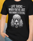Life Sucks When You've Lost Your Favorite Fetch Ball, Volume 7, Unisex T-Shirt-lustiges Shirt für Hundefreunde, lustiger Spruch mit Hund, Design by Dog Gang