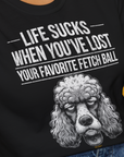 Life Sucks When You've Lost Your Favorite Fetch Ball, Volume 7, Unisex T-Shirt-lustiger Spruch auf bequemen Shirt für Hundeliebhaber, Design by Dog Gang