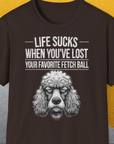 Life Sucks When You've Lost Your Favorite Fetch Ball, Volume 7, Unisex T-Shirt-Dark Chocolate-bequemes Shirt mit lustigem Spruch für Hundebesitzer, Design by Dog Gang