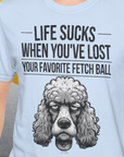Life Sucks When You've Lost Your Favorite Fetch Ball, Volume 7, Unisex T-Shirt-witziges Shirt mit lustigem Spruch für Hundefreund, Design by Dog Gang