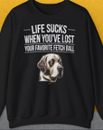 Life Sucks When You've Lost Your Favorite Fetch Ball, Volume 1, Unisex Sweatshirt-Black-für in- und outdoor, lustiger Spruch für Hundeliebhaber, Design by Dog Gang