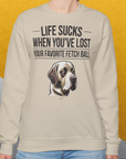 Life Sucks When You've Lost Your Favorite Fetch Ball, Volume 1, Unisex Sweatshirt-für Hundebesitzer und Hundeliebhaber, Design by Dog Gang
