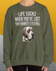 Life Sucks When You've Lost Your Favorite Fetch Ball, Volume 1, Unisex Sweatshirt-lustiger Spruch auf bequemen Shirt für Hundeliebhaber, Design by Dog Gang