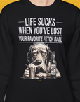 Life Sucks When You've Lost Your Favorite Fetch Ball, Volume 5, Unisex Sweatshirt-lustiger Spruch auf bequemen Shirt für Hundeliebhaber, Design by Dog Gang