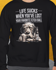 Life Sucks When You've Lost Your Favorite Fetch Ball, Volume 5, Unisex Sweatshirt-Sweatshirt für Hundeliebhaber, lustiger Spruch mit Hund, Design by Dog Gang