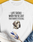 "*Life Sucks When Youve Lost Your Favorite Fetch Ball", Volume 1 print features a funny dog (Labrador) graphic, perfect for any dog lover. Designed by Dog Gang.