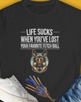 The black Life Sucks When Youve Lost Your Favorite Fetch Ball, Volume 4 Womens T-Shirt showcases a dogs face (German Shepherd), perfect for any dog lover. Designed by Dog Gang.