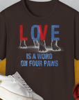 Love Is A Word On Four Paws, Volume 1, Unisex T-Shirt-Dark Chocolate. A perfect gift for dog lovers and dog owners. Design by Dog Gang