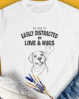 My Dog Is Easily Distracted By - Volume 3: Love And Hugs, Women's T-Shirt-White. For dog lovers and dog owners. Design by Dog Gang