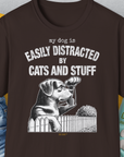 My Dog Is Easily Distracted By - Volume 2: Cats And Stuff, Unisex T-Shirt-Dark Chocolate. A perfect gift for dog lovers and dog owners. Design by Dog Gang