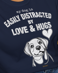 My Dog Is Easily Distracted By - Volume 3: Love And Hugs, Unisex T-Shirt-, a fun and stylish design for dog lovers from Dog Gang