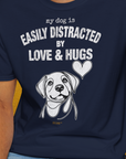 My Dog Is Easily Distracted By - Volume 3: Love And Hugs, Unisex T-Shirt-. For dog lovers and dog owners. Design by Dog Gang