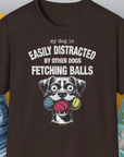 My Dog Is Easily Distracted By - Volume 4: Other Dogs Fetching Balls, Unisex T-Shirt-Dark Chocolate, Design by Dog Gang