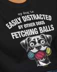 My Dog Is Easily Distracted By - Volume 4: Other Dogs Fetching Balls, Unisex T-Shirt-, a fun and stylish design for dog lovers from Dog Gang