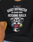 My Dog Is Easily Distracted By - Volume 4: Other Dogs Fetching Balls, Unisex T-Shirt-. For dog lovers and dog owners. Design by Dog Gang