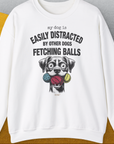 My Dog Is Easily Distracted By - Volume 4: Other Dogs Fetching Balls, Unisex Sweatshirt-White, a cool design with a funny saying from Dog Gang