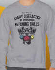 My Dog Is Easily Distracted By - Volume 4: Other Dogs Fetching Balls, Unisex Sweatshirt-. For dog lovers. Design by Dog Gang