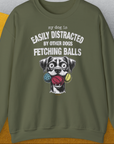 My Dog Is Easily Distracted By - Volume 4: Other Dogs Fetching Balls, Unisex Sweatshirt-Military Green, Design by Dog Gang