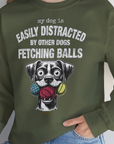 My Dog Is Easily Distracted By - Volume 4: Other Dogs Fetching Balls, Unisex Sweatshirt-, Design by Dog Gang