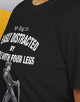 My Dog Is Easily Distracted By - Volume 5: People With Four Legs, Unisex T-Shirt-, Design by Dog Gang