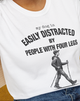 My Dog Is Easily Distracted By - Volume 5: People With Four Legs, Unisex T-Shirt-, a fun and stylish design for dog lovers from Dog Gang