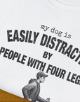 My Dog Is Easily Distracted By - Volume 5: People With Four Legs, Unisex T-Shirt-. A dog-themed Design from Dog Gang