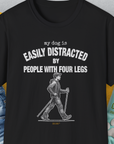 My Dog Is Easily Distracted By - Volume 5: People With Four Legs, Unisex T-Shirt-Black, Design by Dog Gang