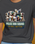 Police Dog Squad For Small Matters, Volume 1, Unisex T-Shirt-. For dog lovers and dog owners. Design by Dog Gang