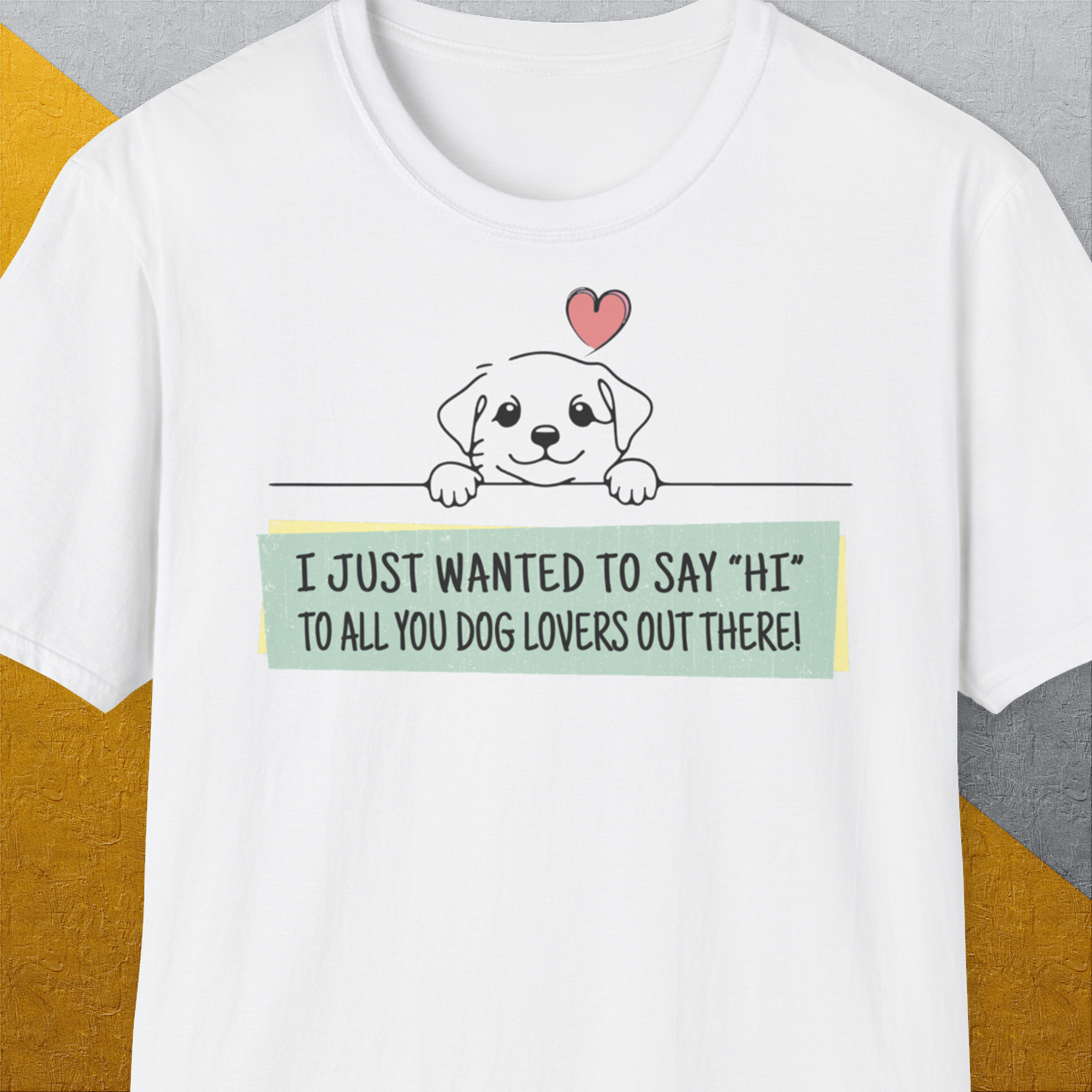 "Say Hi" Series, Volume 3, Unisex T-Shirt-White-cooles Tee mit lustigem Spruch für Hundefreunde, Design by Dog Gang