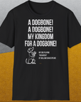My Kingdom For A Dogbone - My Dog Playing Richard III. by Shakespeare, Unisex T-Shirt-humorvolles Hundeshirt, lustiger Spruch mit Hund, Design by Dog Gang